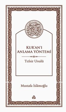 Kur'an'ı Anlama Yöntemi: Tefsir Usûlü